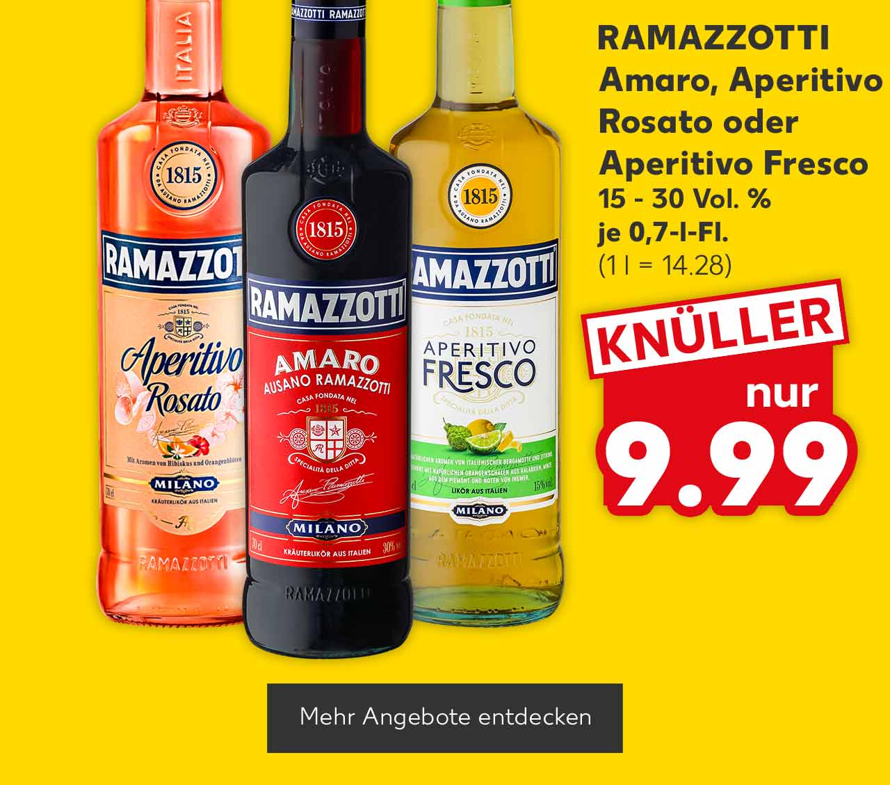 RAMAZZOTTI Amaro, Aperitivo Rosato oder Aperitivo Fresco, versch. Sorten, 15 - 30 Vol. %, je 0,7-l-Fl. für 9.99 Euro (1 l = 14.28); Button: Mehr Angebote entdecken