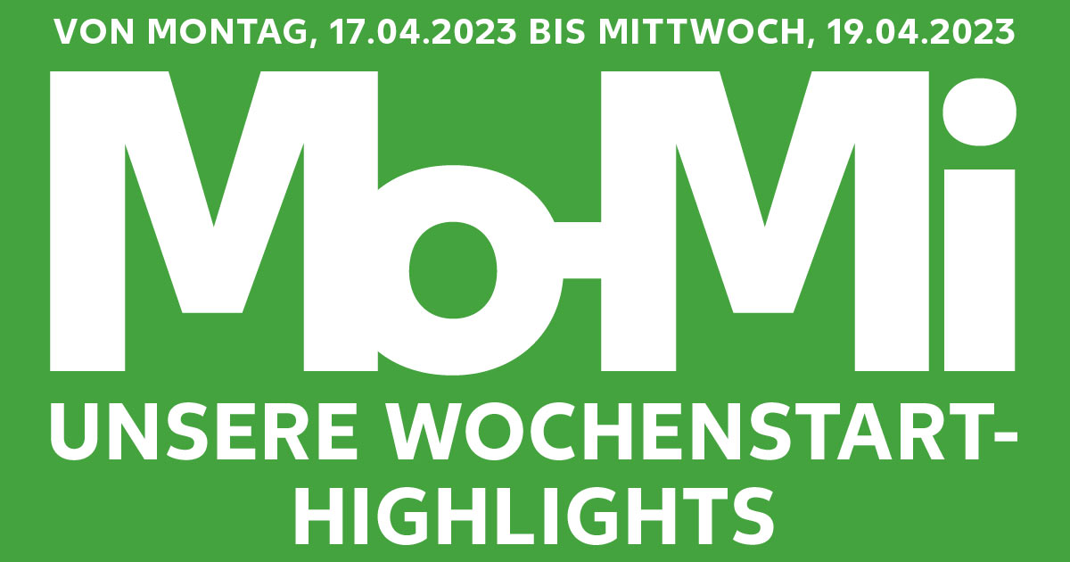 Schriftzug: VON MONTAG, 17.04.2023 BIS MITTWOCH, 19.04.2023; Mo-Mi UNSERE WOCHENSTART-HIGHLIGHTS