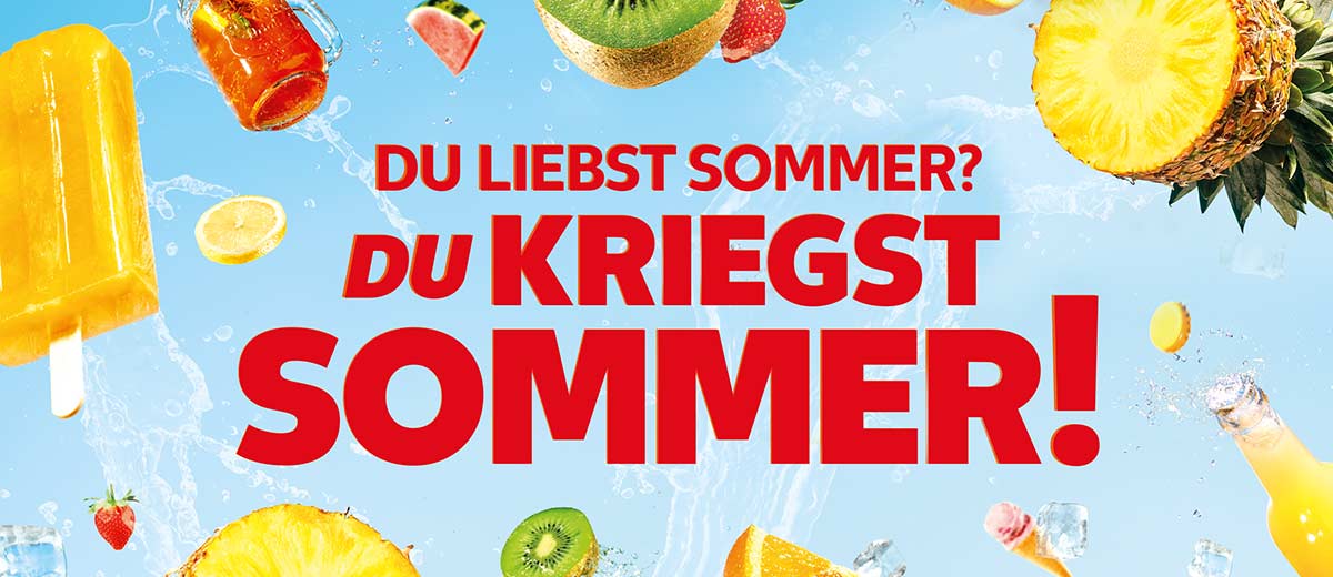 Schriftzug: DU LIEBST SOMMER? DU KRIEGST SOMMER!; Abbildung: verschiedene Früchte und Eis