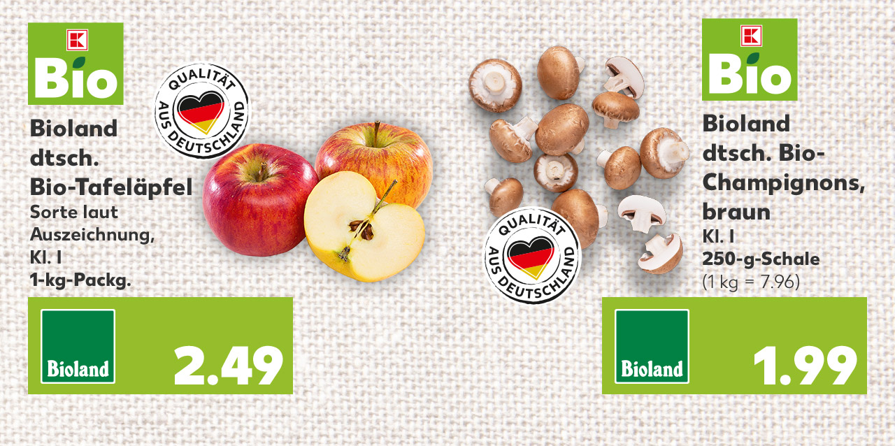 Bioland dtsch. Bio-Tafeläpfel, Sorte laut Auszeichnung, Kl. I, 1-kg-Packg. für 2.49 Euro; Logo: K-BIO; Logo: QUALITÄT AUS DEUTSCHLAND; Bioland dtsch. Bio-Champignons, braun, Kl.I, 250-g-Schale für 1.99 Euro (1 kg = 7.96); Logo: K-BIO; Logo: QUALITÄT AUS DEUTSCHLAND