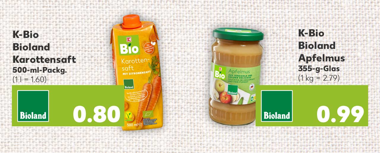 K-BIO Bioland Karottensaft, 500-ml-Packg. für 0.80 Euro (1 l = 1.60); K-BIO Bioland Apfelmus, 350-g-Glas für 0.99 Euro (1 kg = 2.79)