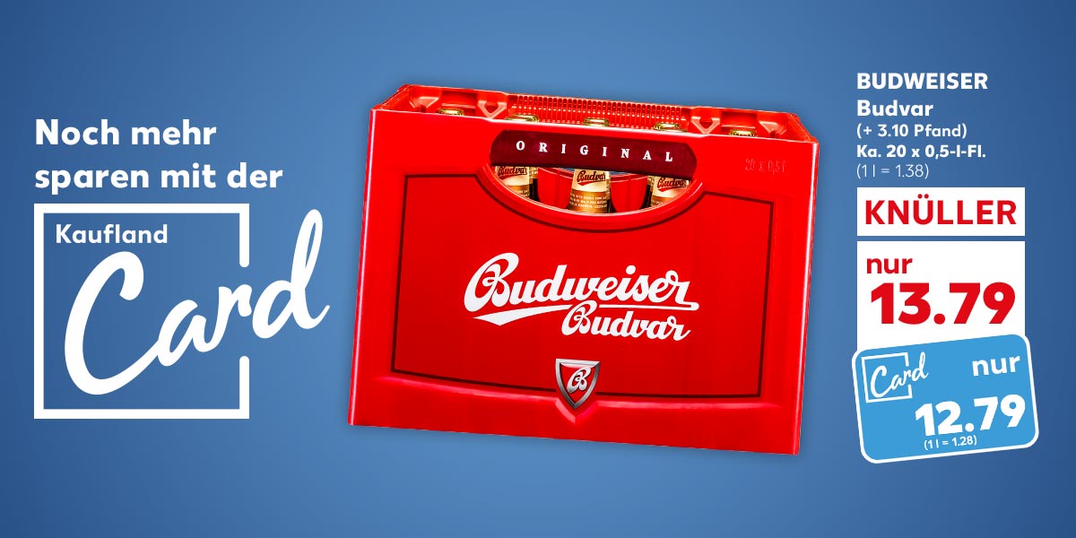 Schriftzug und Logo: Noch mehr sparen mit der Kaufland Card; BUDWEISER Budvar, (+ 3.10 Pfand), Ka. 20 x 0,5-l-Fl. für 13.79 Euro (1 l = 1.38); Kaufland Card Preis: 12.79 Euro (1 l = 1.28)