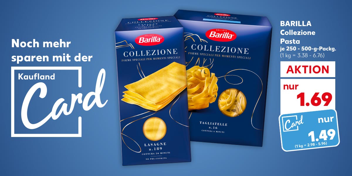 Schriftzug und Logo: Noch mehr sparen mit der Kaufland Card; BARILLA Collezione Pasta, versch. Sorten, je 250 - 500-g-Packg. für 1.69 Euro (1 kg = 3.38 - 6.76); Kaufland Card Preis: 1.49 Euro (1 kg = 2.98 - 5.96)