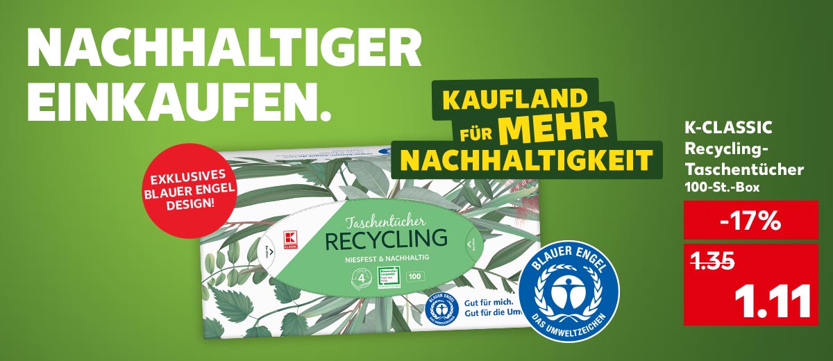 Schriftzug: NACHHALTIGER EINKAUFEN. Produktabbildung: K-CLASSIC Recycling-Taschentücher, 100-St.-Box für 1.11 Euro; Störer: EXKLUSIVES BLAUER ENGEL DESIGN!; Logo: BLAUER ENGEL DAS UMWELTZEICHEN; Logo: KAUFLAND FÜR MEHR NACHHALTIGKEIT