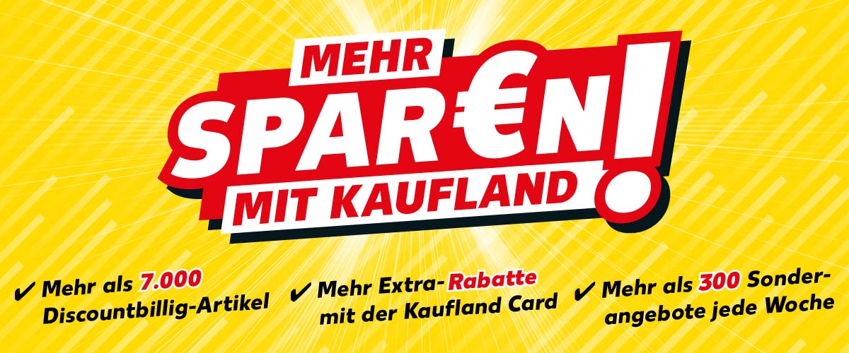 Schriftzug: MEHR SPAR€N MIT KAUFLAND!; Mehr als 7.000 Discountbillig-Artikel, Mehr Extra-Rabatte mit der Kaufland Card, Mehr als 300 Sonderangebote jede Woche