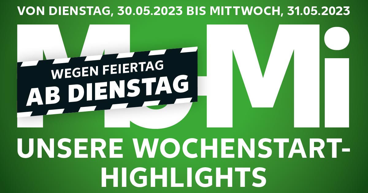 Schriftzug: VON DIENSTAG, 30.05.2023 BIS MITTWOCH, 31.05.2023; WEGEN FEIERTAG AB DIENSTAG-Mi UNSERE WOCHENSTART-HIGHLIGHTS