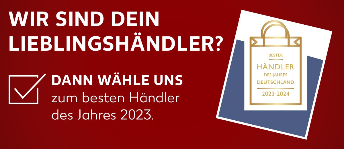 Schriftzug: WIR SIND DEIN LIEBLINGSHÄNDLER? DANN WÄHLE UNS zum besten Händler des Jahres 2023., Logo: BESTER HÄNDLER DES JAHRES DEUTSCHLAND 2023-2024