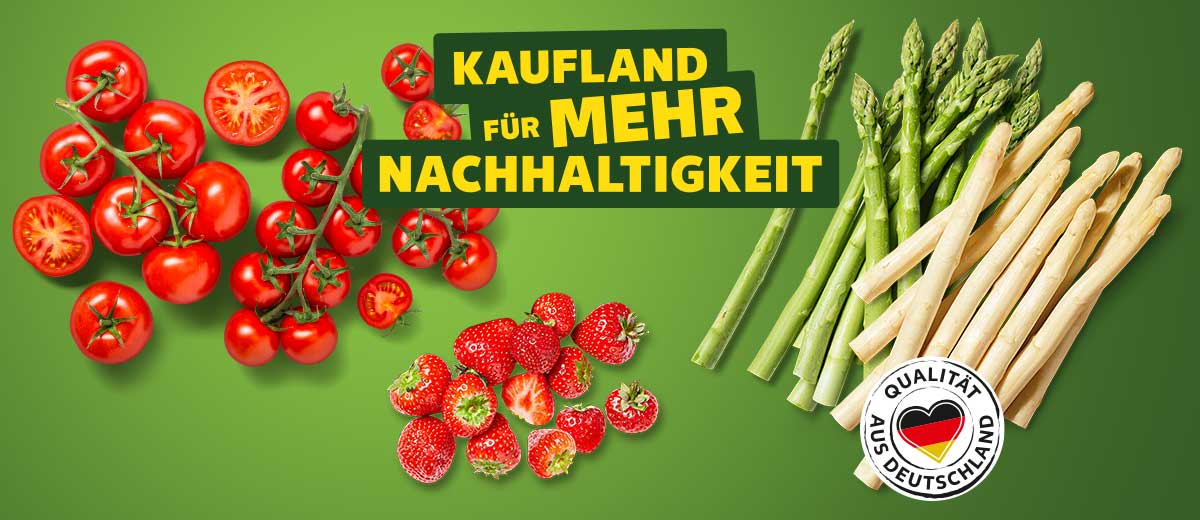 Schriftzug: KAUFLAND FÜR MEHR NACHHALTIGKEIT, Tomaten, Erdbeeren und Spargel, Logo: QUALITÄT AUS DEUTSCHLAND