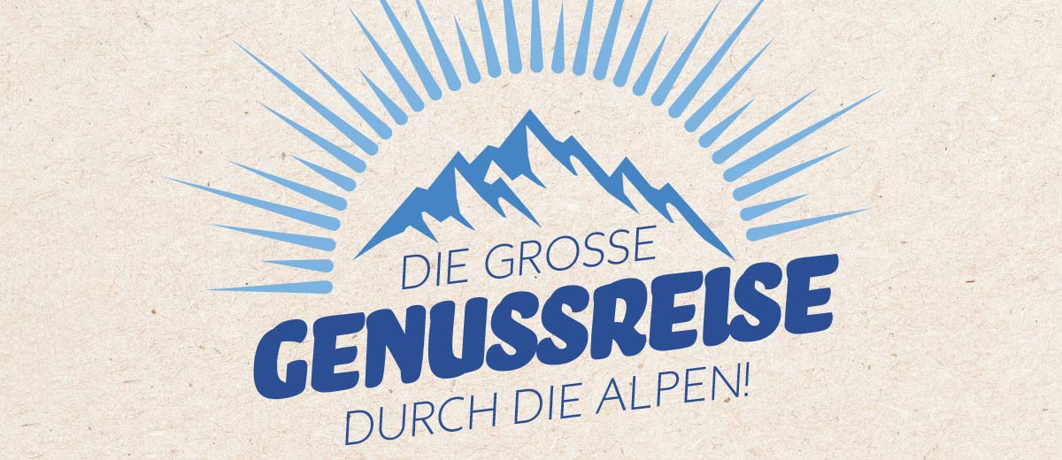 Schriftzug: DIE GROSSE GENUSSREISE DURCH DIE ALPEN!