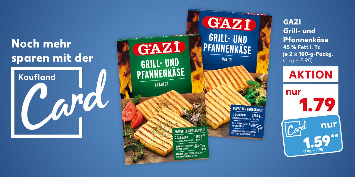 Schriftzug und Logo: Noch mehr sparen mit der Kaufland Card; GAZI Grill- und Pfannenkäse, versch. Sorten, 45 % Fett i. Tr., je 2 x 100-g-Packg. für 1.79 Euro (1 kg = 8.95); Kaufland Card Preis: 1.59 Euro** (1 kg = 7.95)