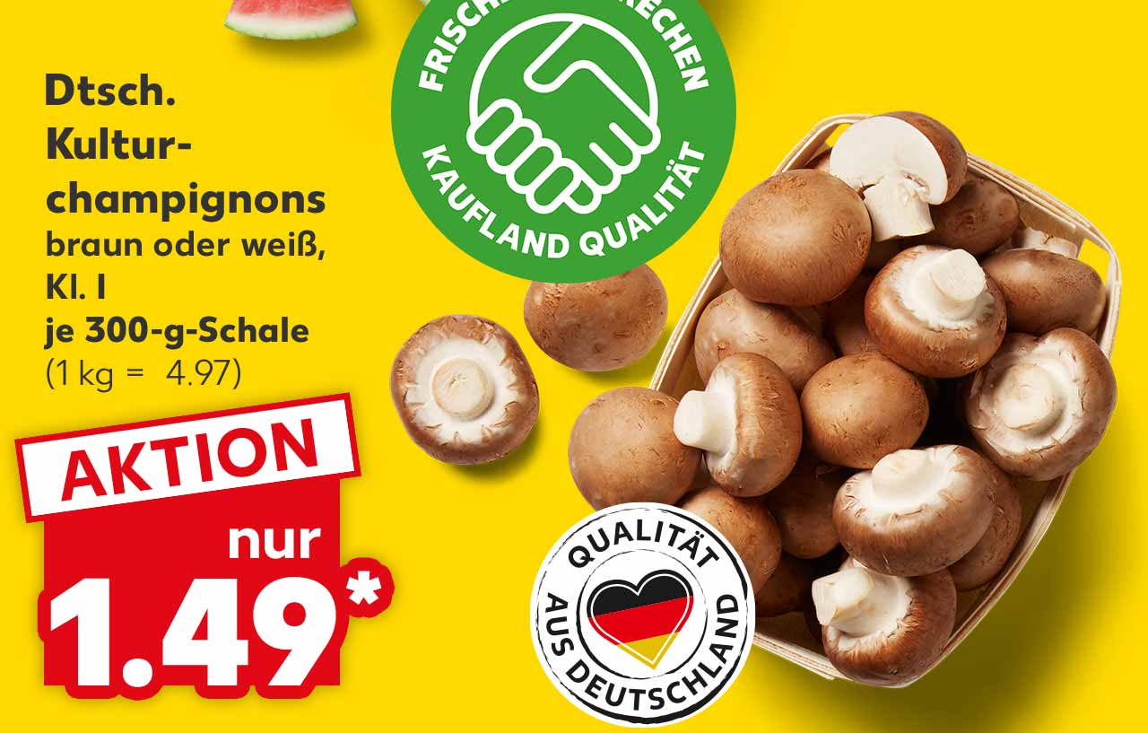 Dtsch. Kulturchampignongs, braun oder weiß, Kl. I, je 300-g-Schale für 1.49 Euro* (1 kg = 4.97); Logo: FRISCHEVERSPRECHEN KAUFLAND QUALITÄT; Logo: QUALITÄT AUS DEUTSCHLAND