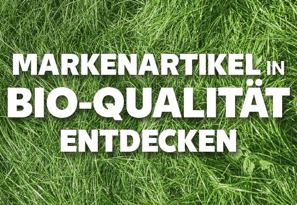 Schriftzug: MARKENARTIKEL IN BIO-QUALITÄT ENTDECKEN
