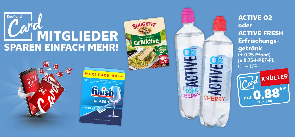 Schriftzug und Logo: Kaufland Card MITGLIEDER SPAREN EINFACH MEHR!; ACTIVE O2 oder ACTIVE FRESH Erfrischungsgetränk, versch. Sorten, (+0.25 Pfand), je 0,75-l-PET-Fl. zum Kaufland Card Preis für 0.88 Euro** (1.18); Weitere Produktabbildungen: ROUGETTE Grill- oder Ofenkäse, FINISH Spülmaschinen-Tabs