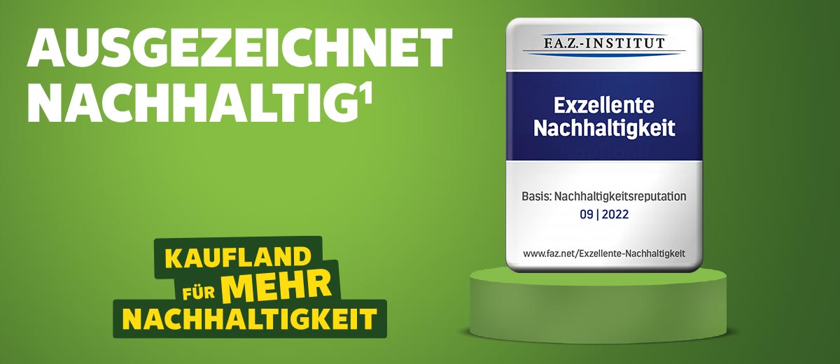 Schriftzug: AUSGEZEICHNET NACHHALTIG¹; Logo: KAUFLAND FÜR MEHR NACHHALTIGKEIT; Logo: F.A.Z.-Institut Exzellente Nachhaltigkeit Basis Nachhaltigkeitsreputation 09 | 2022