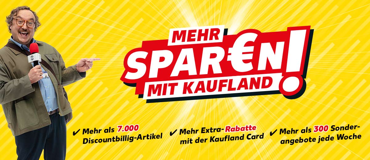 Schriftzug: MEHR SPAR€N MIT KAUFLAND!; Mehr als 7.000 Discountbillig-Artikel, Mehr Extra-Rabatte mit der Kaufland Card, Mehr als 300 Sonderangebote jede Woche; Abbildung: Reporter mit Mikrofon