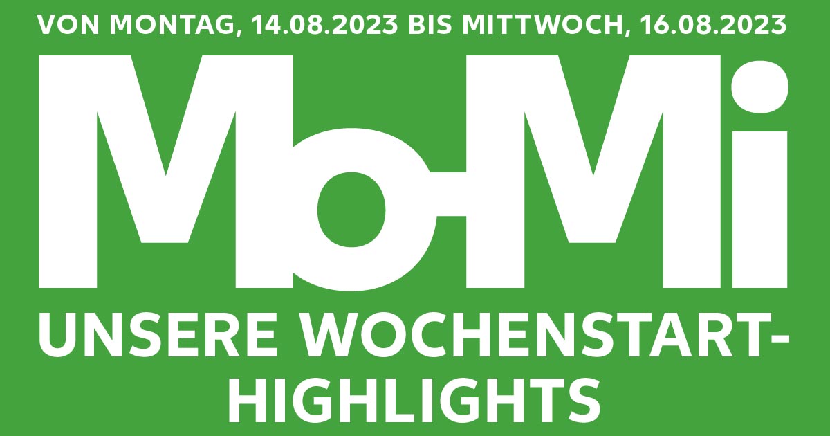 Schriftzug: VON MONTAG, 14.08.2023 BIS MITTWOCH, 16.08.2023; Mo-Mi UNSERE WOCHENSTART-HIGHLIGHTS