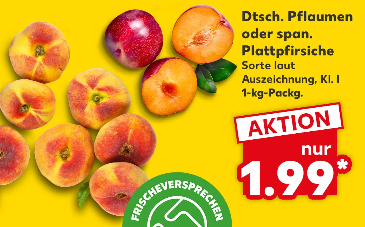 Dtsch. Pflaumen oder span. Plattpfirsiche, Sorte laut Auszeichnung, Kl. I, 1-kg-Packg. für 1.99 Euro*; Logo: FRISCHEVERSPRECHEN KAUFLAND QUALITÄT