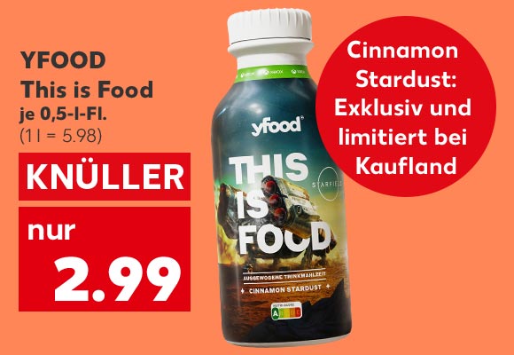 Yfood This is Food, versch. Sorten, je 0,5-l-Fl. für 2.99 Euro; Störer: Cinnamon Stardust: Exklusiv und limitiert bei Kaufland