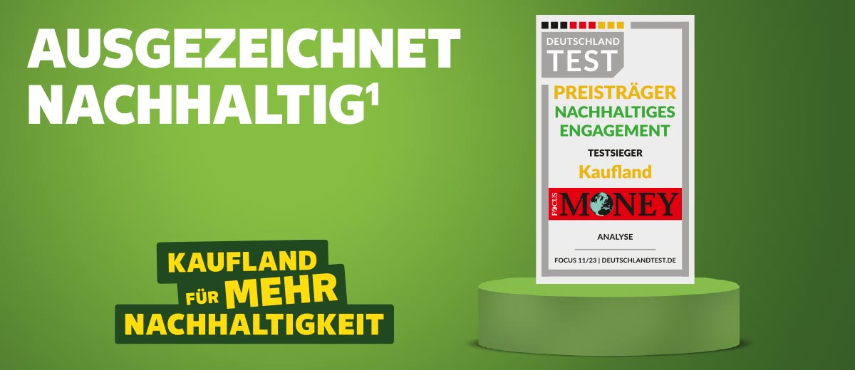 Schriftzug: Ausgezeichnet Nachhaltig¹, Kaufland für mehr Nachhaltigkeit; Logo: Deutschland Test, Preisträger Nachhaltiges Engagement, Testsieger Kaufland, Focus Money Analyse, Focus 11/23 | deutschlandtest.de
