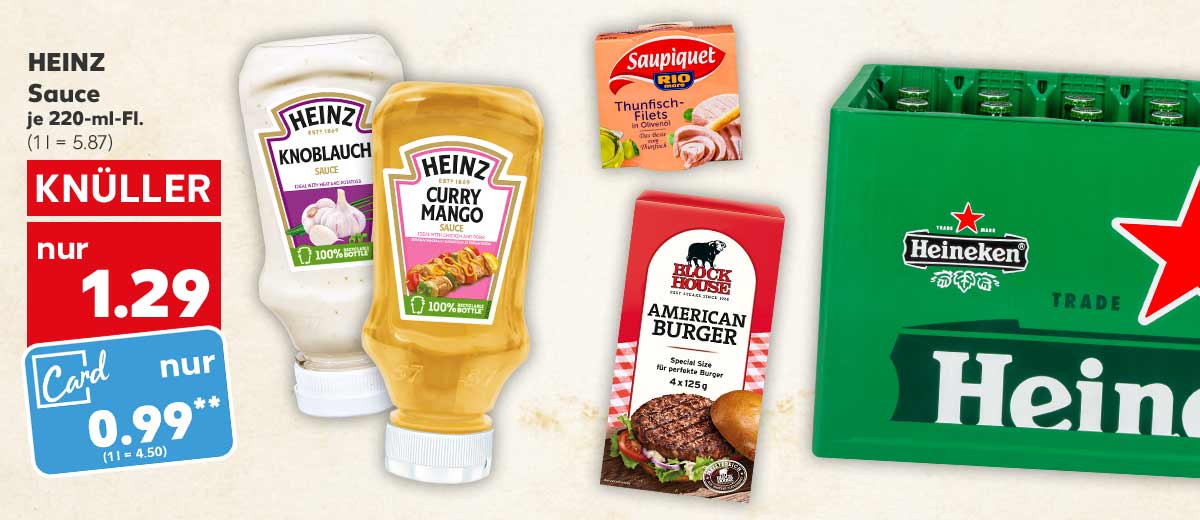 Heinz Sauce, versch. Sorten, je 220-ml-Fl. für 1.29 Euro (1 l = 5.87); Kaufland Card Preis: 0.99 Euro**; Weitere Produktabbildungen: Saupiquet Thunfischfilets, Block House American Burger, Heineken Original Lager