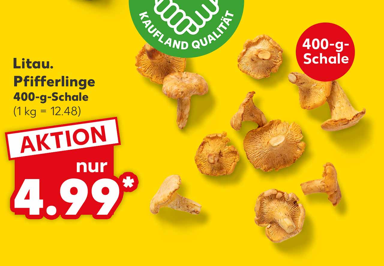 Litau. Pfifferlinge, 400-g-Schale für 4.99 Euro* (1 kg = 12.48); Störer: 400-g-Schale; Logo: Frischeversprechen Kaufland Qualität