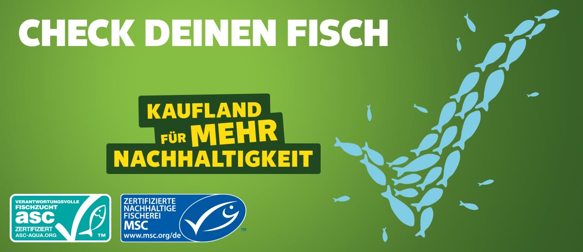 Schriftzug: Check deinen Fisch, Kaufland für mehr Nachhaltigkeit; Abbildung: Fische; Logo: ASC-zertifizierte nachhaltige Fischerei; Logo: MSC-zertifizierte nachhaltige Fischerei