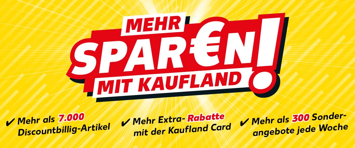 Schriftzug: M€hr sparen mit Kaufland! Mehr als 7.000 Discountbillig-Artikel, Mehr Extra-Rabatte mit der Kaufland Card, Mehr als 300 Sonderangebote jede Woche