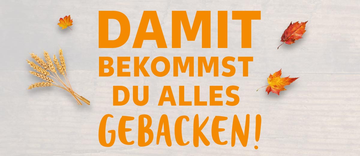 Schriftzug: Damit bekommst du alles gebacken!; Abbildung: Laubblätter und Getreide
