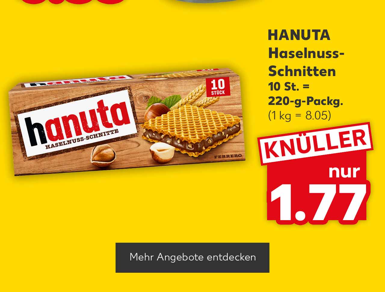 Hanuta Haselnuss-Schnitten, 10 St. = 220-g-Packg. für 1.77 Euro (1 kg = 8.05); Button: Mehr Angebote entdecken