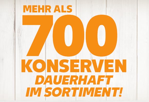 Schriftzug: Mehr als 700 Konserven dauerhaft im Sortiment!