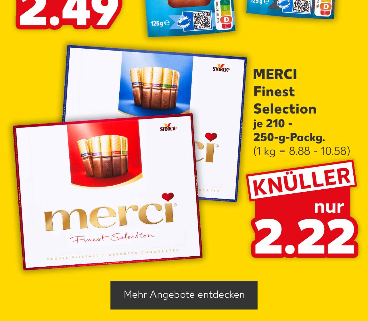 Merci Finest Selection, versch. Sorten, je 210 - 250-g-Packg. für 2.22 Euro (1 kg = 8.88 - 10.58); Button: Mehr Angebote entdecken