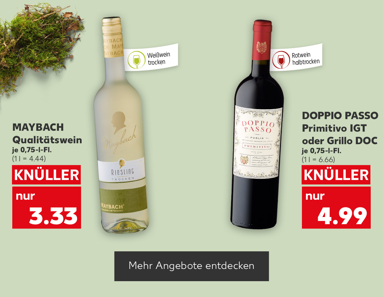 Maybach Qualitätswein, je 0,75-l-Fl. für 3.33 Euro (1 l = 4.44); Fähnchen an der Flasche: Weißwein trocken; Doppio Passo Primitivo IGT oder Grillo DOC, je 0,75-l-Fl. für 4.99 Euro (1 l = 6.66); Fähnchen an der Flasche: Rotwein halbtrocken; Button: Mehr Angebote entdecken