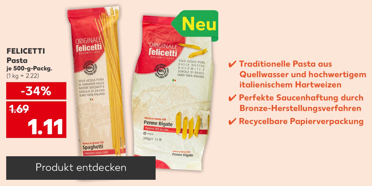 Felicetti Pasta, versch. Sorten, je 500-g-Packg. für 1.11 Euro (1 kg = 2.22); Logo: Neu; Schriftzug: Traditionelle Pasta aus Quellwasser und hochwertigem italienischem Hartweizen; Perfekte Saucenhaftung durch Bronze-Herstellungsverfahren; Recycelbare Papierverpackung; Button: Produkt entdecken