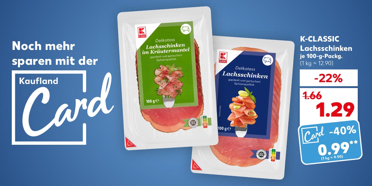 Logo und Schriftzug: Noch mehr sparen mit der Kaufland Card; K-Classic Lachsschinken, versch. Sorten, je 100-g-Packg. für 1.29 Euro (1 kg = 12.90), Kaufland Card Preis: 0.99 Euro** (1 kg = 9.90)