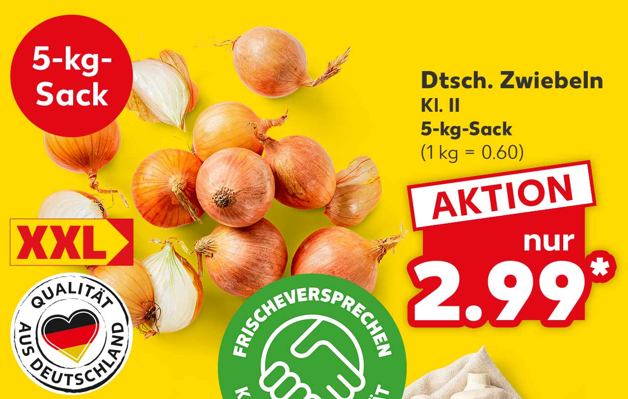 Dtsch. Zwiebeln, Kl. II, 5-kg-Sack für 2.99 Euro* (1 kg = 0.60); Logo: Qualität aus Deutschland; Störer: 5-kg-Sack; Logo: Frischeversprechen Kaufland Qualität