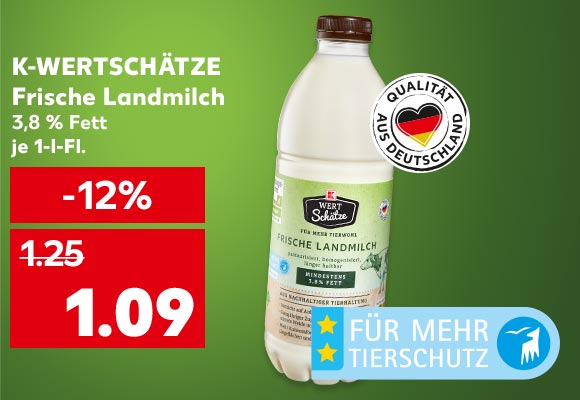 K-Wertschätze Frische Landmilch, 3,8 % Fett, je 1-l-Fl. für 1.09 Euro; Logo: Für mehr Tierschutz; Logo: Qualität aus Deutschland