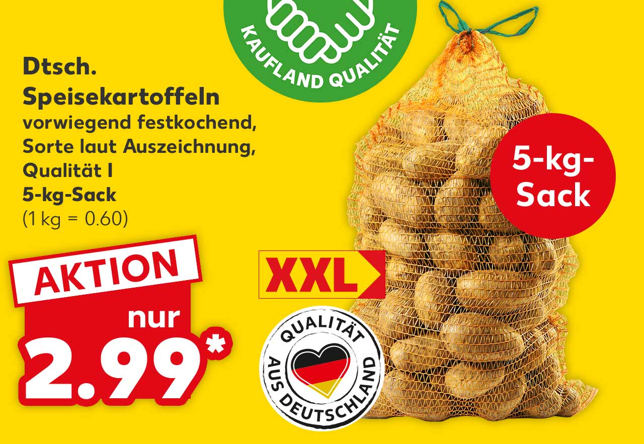 Dtsch. Speisekartoffeln, vorwiegend festkochend, Sorte laut Auszeichnung, Qualität I, 5-kg-Sack für 2.99 Euro* (1 kg = 0.60); Störer: 5-kg-Sack; Logo: Qualität aus Deutschland; Logo: Frischeversprechen Kaufland Qualität
