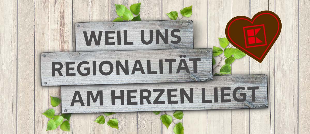 Schriftzug: Weil uns Regionalität am Herzen liegt; Abbildung: Braunes Kaufland-K in Herzform