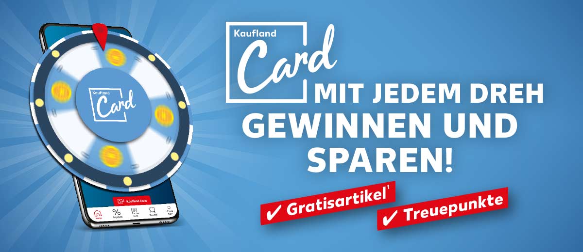Abbildung: Kaufland Card Glücksrad; Schriftzug und Logo: Kaufland Card, Mit jedem Dreh gewinnen und sparen!; Gratisartikel¹, Treuepunkte