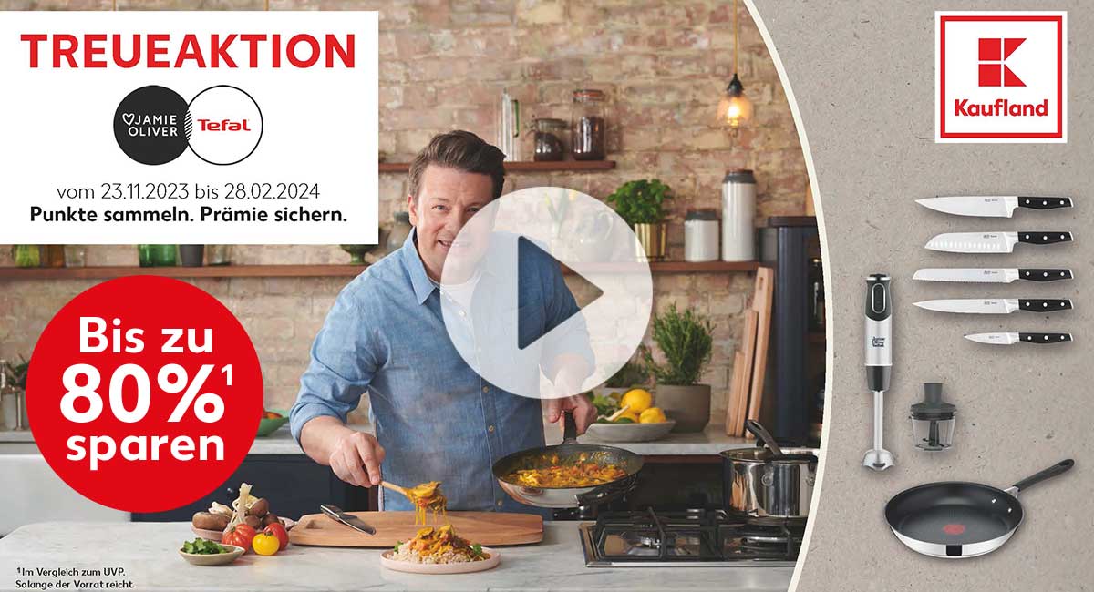 Schriftzug: Treueaktion Jamie Oliver by Tefal vom 23.11. bis 28.02.2024, Punkte sammeln. Prämie sichern; Abbildung: verschiedene Artikel von Jamie Oliver by Tefal; Abbildung: Jamie Oliver serviert ein Gericht mit einer Pfanne von Jamie Oliver by Tefal; Störer: Bis zu 80%¹ sparen; ¹ Im Vergleich zum UVP. Solange der Vorrat reicht.; Logo: Kaufland: Abbildung: Play-Button