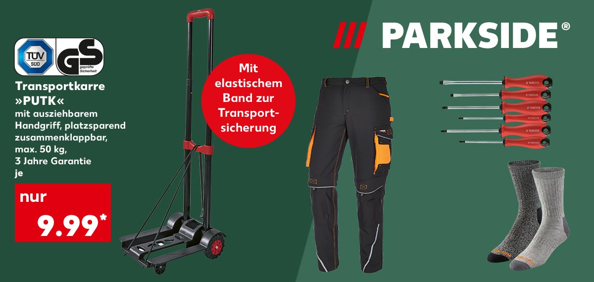 Logo: Parkside®; Produktabbildung: Parkside® Transportkarre »PUTK«, mit ausziehbarem Handgriff, platzsparend zusammenklappbar, max. 50 kg, 3 Jahre Garantie, je für 9.99 Euro*; Logo: Tüv Süd/Gs; Störer: Mit elastischem Band zur Transportsicherung; Weitere Produktabbildungen: Parkside® Arbeitshose, Parkside® Schraubendreher-Satz, Parkside® Thermo-Arbeitssocken