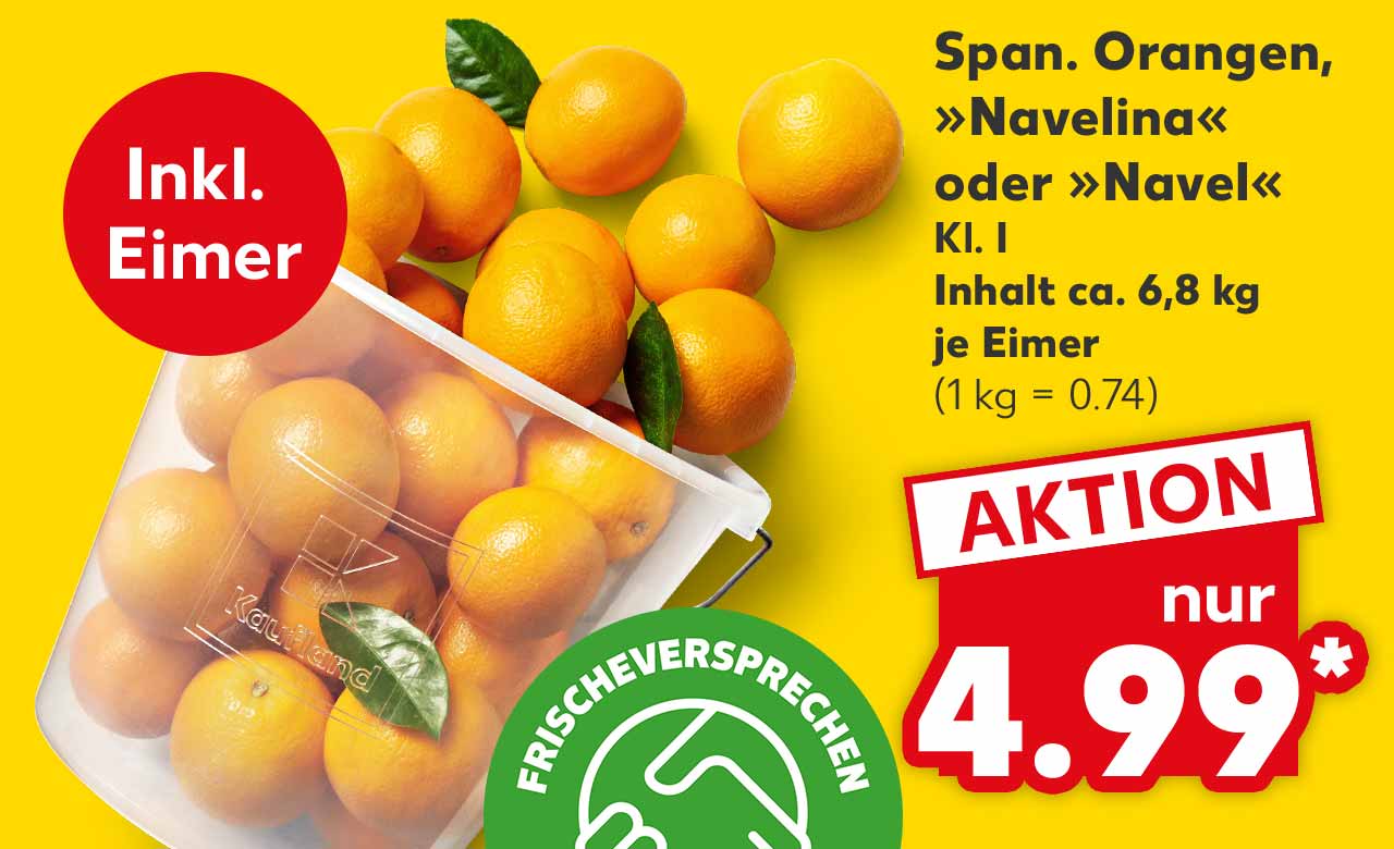 Span. Orangen, »Navelina« oder »Navel« Kl. I, Inhalt ca. 6,8 kg, je Eimer für 4.99 Euro* (1 kg = 0.74); Störer: Inkl. Eimer; Logo: Frischeversprechen Kaufland Qualität