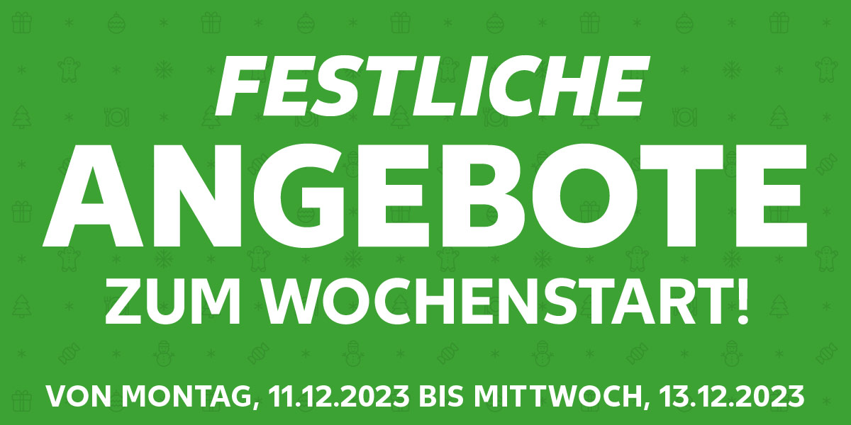 Schriftzug: Festliche Angebote zum Wochenstart; Von Montag, 11.12.2023 bis Mittwoch, 13.12.2023