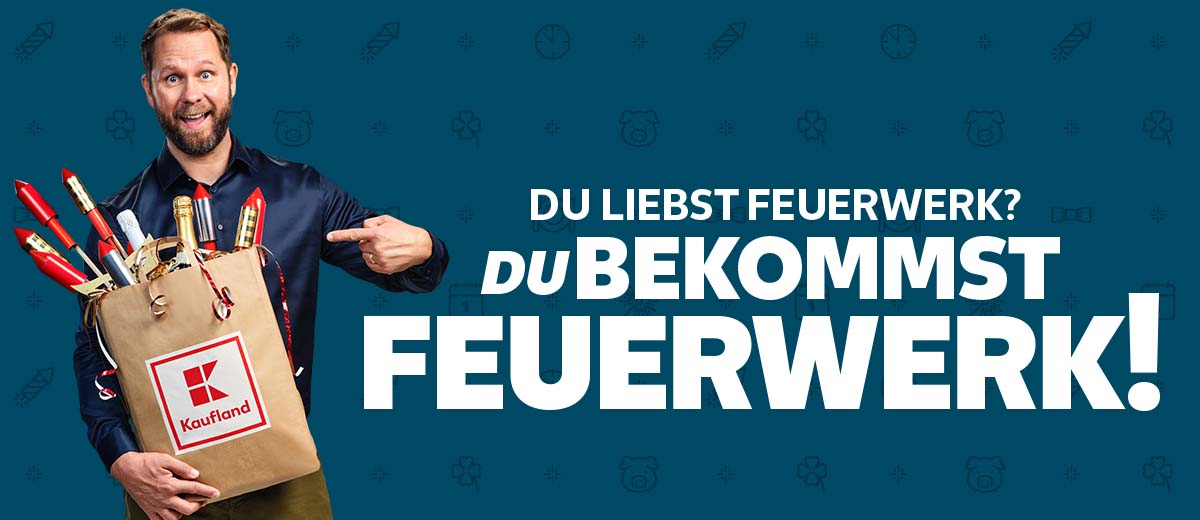 Schriftzug: Du liebst Feuerwerk du bekommst Feuerwerk!; Abbildung: Ein Mann hält eine Kaufland-Tüte gefüllt mit Feuerwerk in der Hand