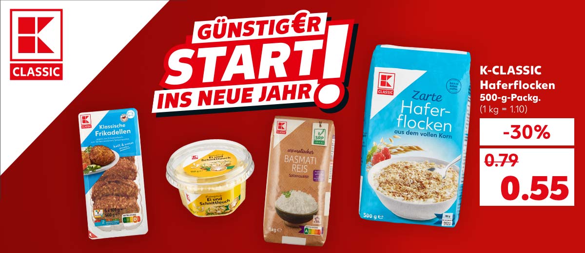 Logo: K-Classic; Schriftzug: Günstig€r Start ins neue Jahr!; K-Classic Haferflocken, je 500-g-Packg. für 0.55 Euro (1 kg = 1.10); Weitere Produktabbildungen: K-Classic Basmatireis, K-Classic Brotaufstrich, K-Classic Frikadellen