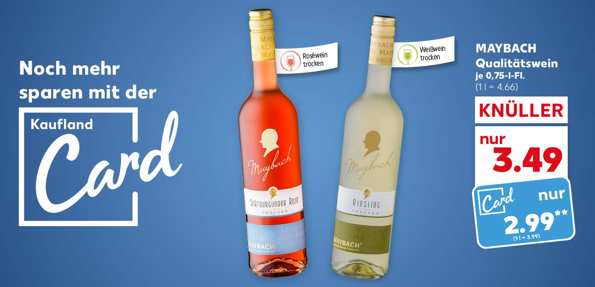 Logo und Schriftzug: Noch mehr sparen mit der Kaufland Card; Maybach Qualitätswein, versch. Sorten, je 0.75-l-Fl. für 3.49 Euro (1 l = 4.66), Kaufland Card Preis: 2.99 Euro** (1 l =3.99); Fähnchen an der jeweiligen Flasche: Roséwein trocken, Weißwein trocken