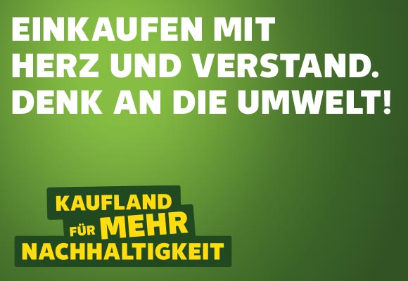Schriftzug: Einkaufen mit Herz und Verstand. Denk an die Umwelt!; Logo: Kaufland für mehr Nachhaltigkeit