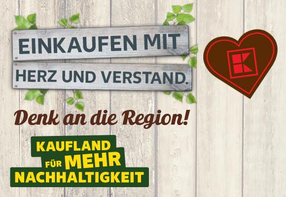 Schriftzug: Einkaufen mit Herz und Verstand. Denk an die Region!; Logo: Kaufland für mehr Nachhaltigkeit; Logo: Braunes Kaufland-K in Herzform
