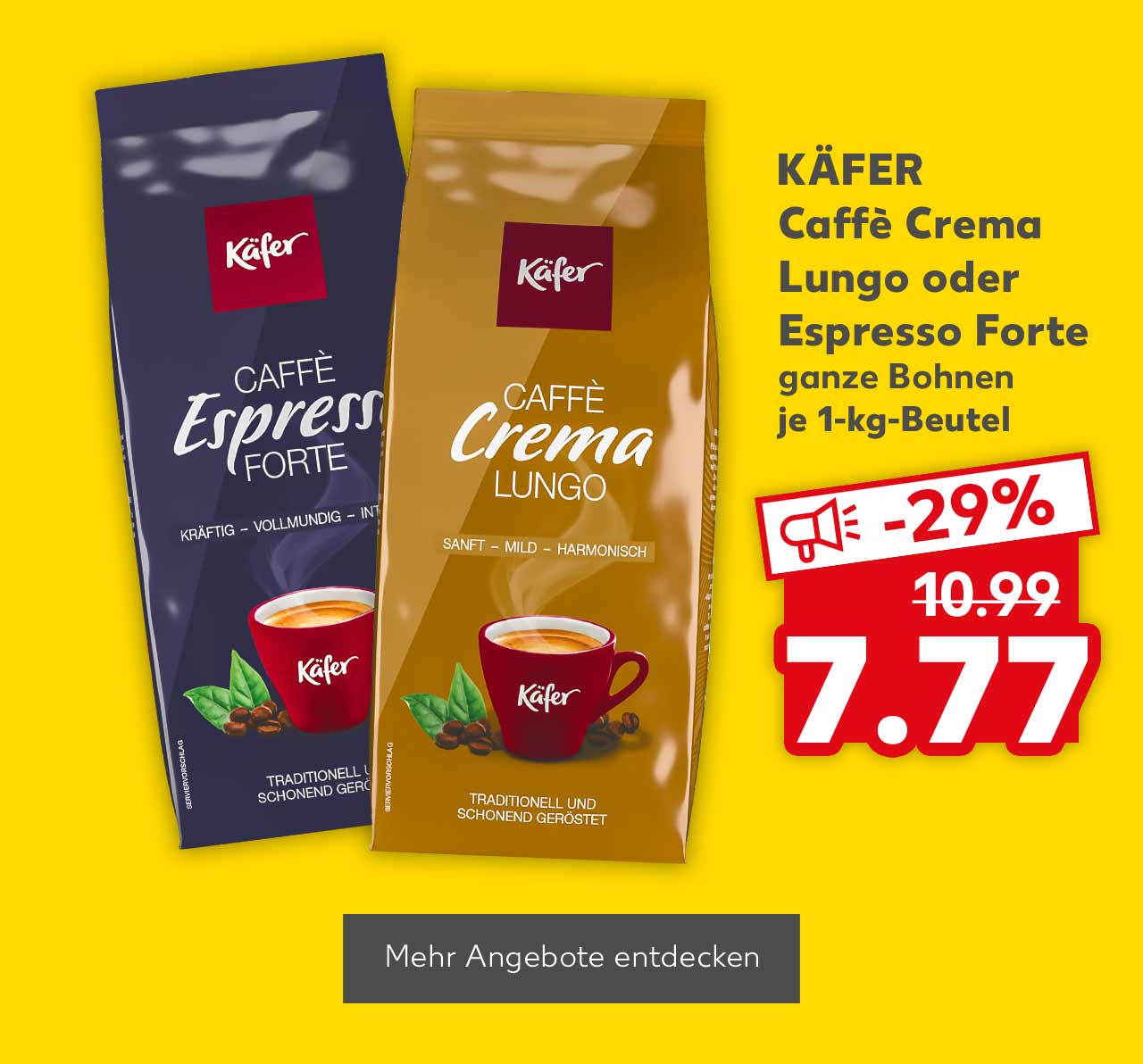 Käfer Caffè Crema Lungo oder Espresso Forte, ganze Bohnen, je 1-kg-Beutel für 7.77 Euro; Button: Mehr Angebote entdecken