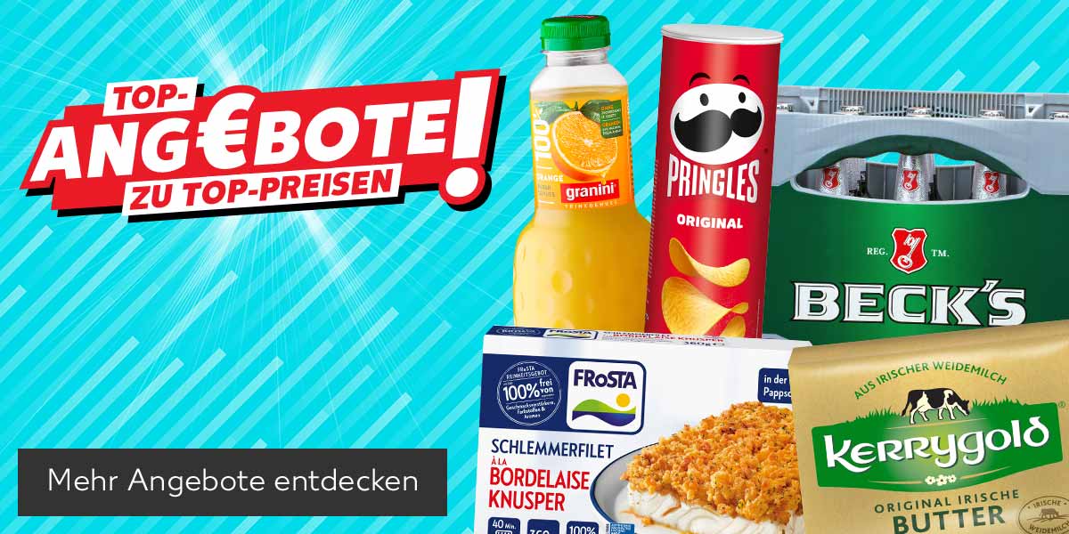 Schriftzug: Top-Ang€bote zu Top-Preisen!; Produktabbildungen: Granini Trinkgenuss oder Selection, Pringles Chips, Frosta Schlemmerfilet, Beck's Pils oder Gold, Kerrygold Butter; Button: Mehr Angebote entdecken